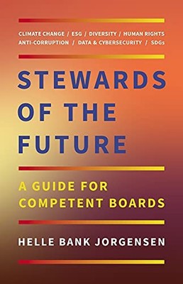 Stewards of the Future : A Guide for Competent Boards by Helle Bank Jorgensen...