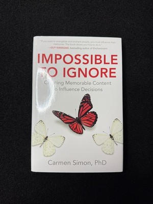 Impossible to Ignore Carmen Simon PhD 2016 Business Communication Memory