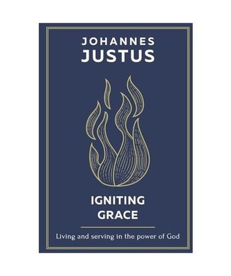 Igniting Grace: Living and serving in the power of God: Living and serving in th