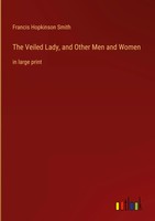 Francis Hopkinson Smith | The Veiled Lady, And Other Men And Women | Buch (2023)