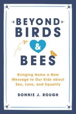 Beyond Birds and Bees: Bringing Home a New Message to Our Kids About - VERY GOOD