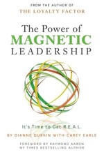 The Power of Magnetic Leadership: It's Time to Get R.E.A.L. by Durkin, Dianne