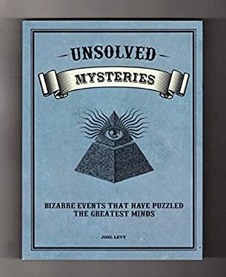 Unsolved Mysteries : Bizarre Events That Have Puzzled the Greates