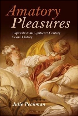 Amatory Pleasures: Explorations in Eighteenth-Century Sexual Culture (Paperback