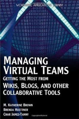 Managing Virtual Teams: Getting the Most from Wikis, Blogs, and Other Collaborat