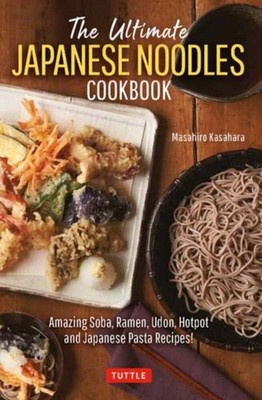 The Ultimate Japanese Noodles Cookbook: Amazing  by Masahiro Kasahara HARDBACK