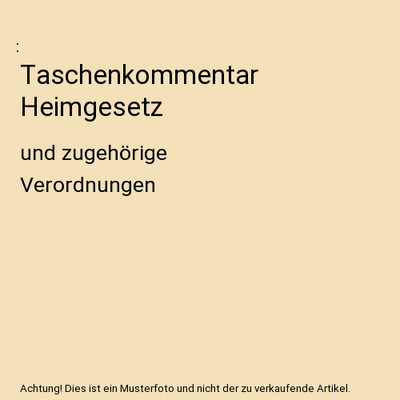Taschenkommentar Heimgesetz: und zugehörige Verordnungen: und zugehörige Veror