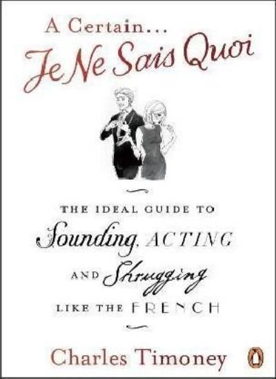 A Certain Je Ne Sais Quoi: The Ideal Guide to Sounding, Acting and Shrugging Li