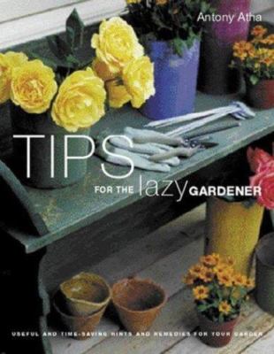 Tips for the Lazy Gardener by Atha, Antony