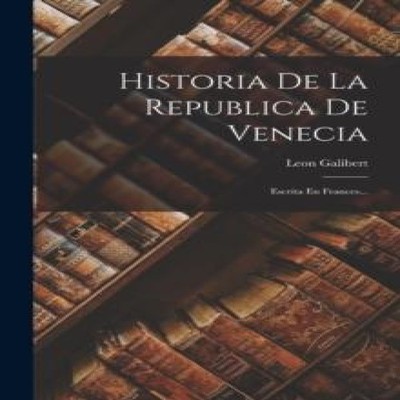 Historia De La Republica De Venecia Escrita En Frances... Leon Ga