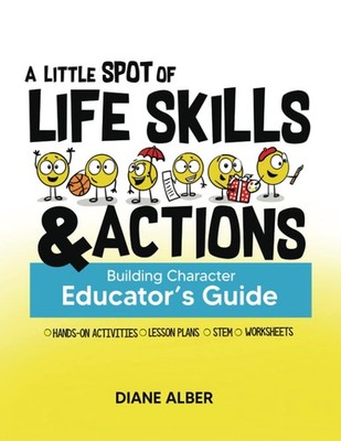 A Little SPOT of Life Skills and Actions Educator's Guide: Building Characte...