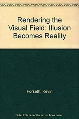 Rendering the Visual Field : Illusion Becomes Reality Paperback K