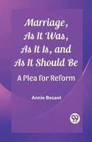 Marriage, As It Was, As It Is, And As It Should Be A Plea For Reform Besant Buch