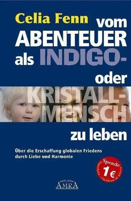 Vom Abenteuer, als Indigo- oder Kristallmensch zu leben | Celia Fenn | Deutsch
