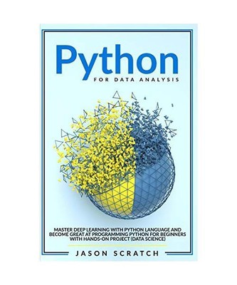 Python for Data Analysis: Master Deep Learning with Python Language and Become G