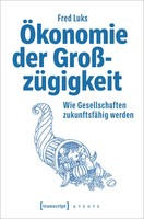 ÖKonomie Der GroßZüGigkeit | Wie Gesellschaften ZukunftsfäHig Werden | Fred Luks