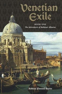 Venetian Exile: Book One: The Adventures of Baltasar Albueno By 