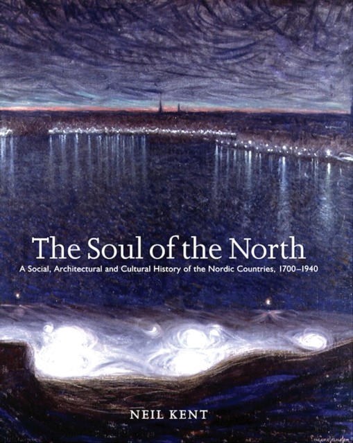 The Soul of the North: A Social, Architectural and by Neil Kent PAPERBACK