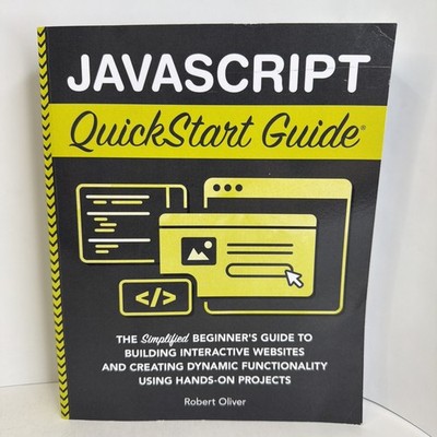 Javascript Quickstart Guide: The Simplified Beginner's Guide... by Robert Oliver