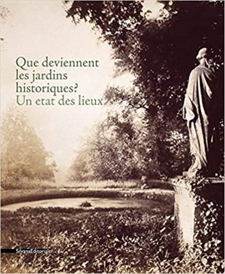 - Que deviennent les jardins historiques. Un état des lieux.