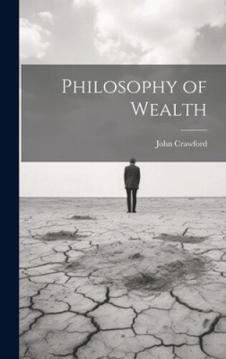 Philosophy of Wealth by John Crawford