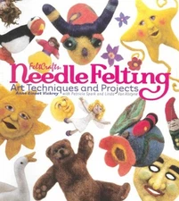 NEEDLE FELTING: ART TECHNIQUES AND PROJECTS (FELTCRAFTS) By Anne Einset Vickrey