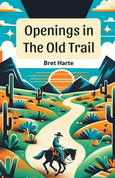 Bret Harte | Openings In The Old Trail | Taschenbuch | Englisch (2024)-image