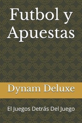 Futbol y Apuestas: El Juegos Detr?s Del Juego by Dynam Deluxe Paperback Book