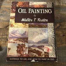 Vintage Walter T. Foster "Oil Painting" Book   Art Instruction   Materials