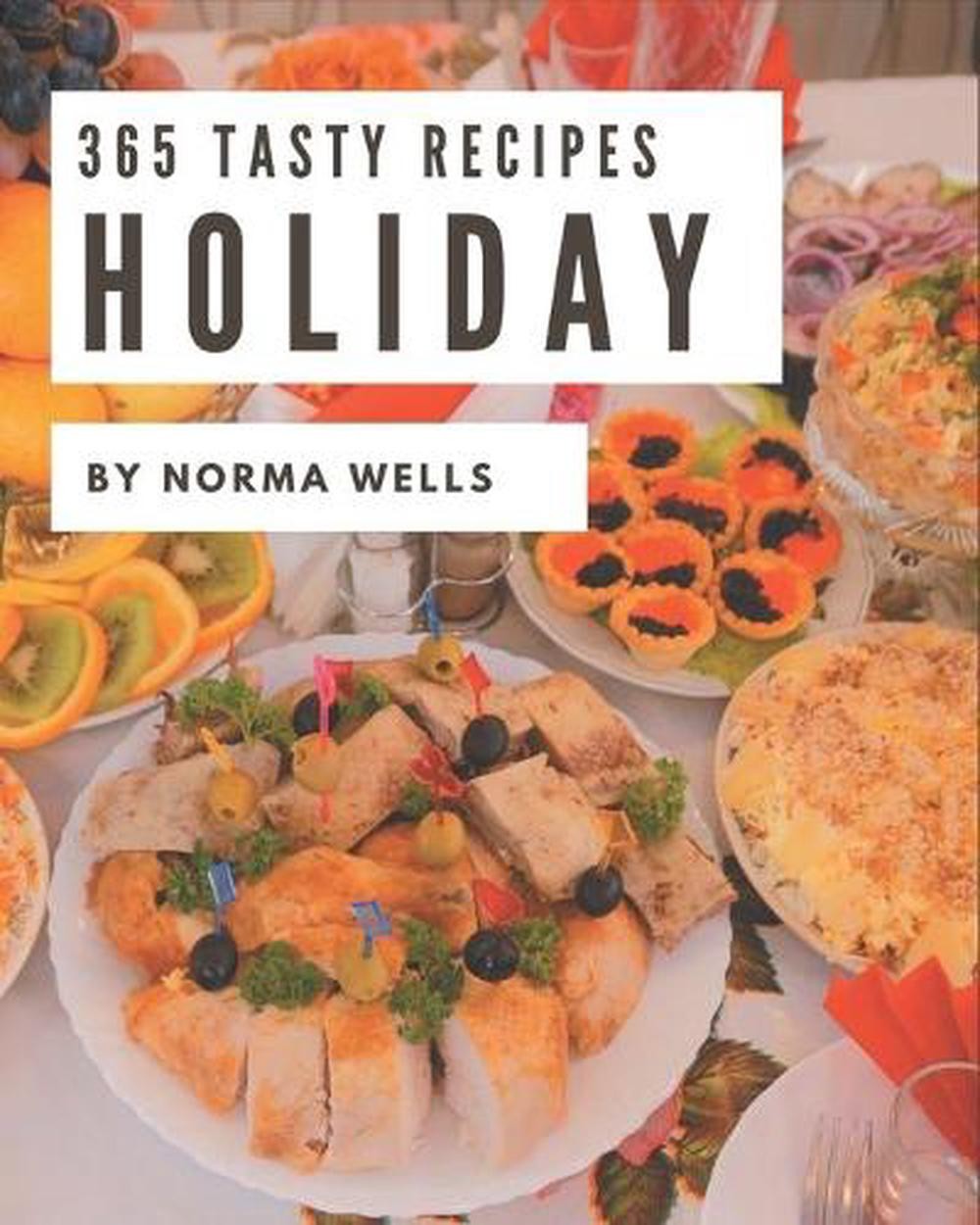 365 Holiday Recipes for Every Day – Delicious Dishes by Norma Wells  