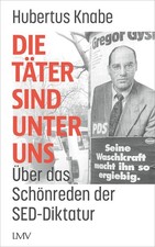 Die Täter sind unter uns Hubertus Knabe