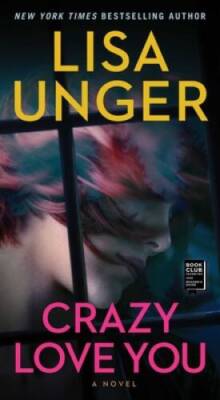 Crazy Love You: A Novel - Mass Market Paperback By Unger, Lisa - GOOD