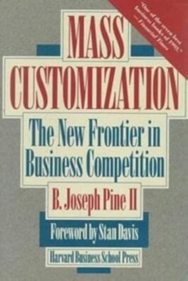 Mass Customization: The New Frontier in Business Competition 1st Edition by B. J