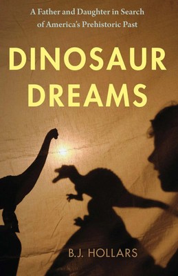 Dinosaur Dreams | A Father and Daughter in Search of America's Prehistoric Past