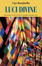 Luci divine. Riconoscere la voce di Dio & cambiare la propria vit