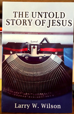 Untold Story of Jesus by Larry Wilson (2019, Trade Paperback)