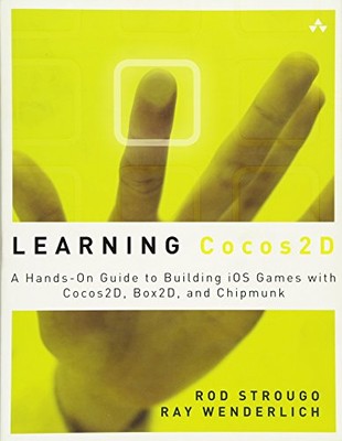 LEARNING COCOS2D: A HANDS-ON GUIDE TO BUILDING IOS GAMES By Rod Strougo & Ray
