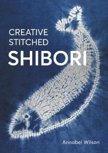 Annabel Wilson Creative Stitched Shibori (Tascabile)
