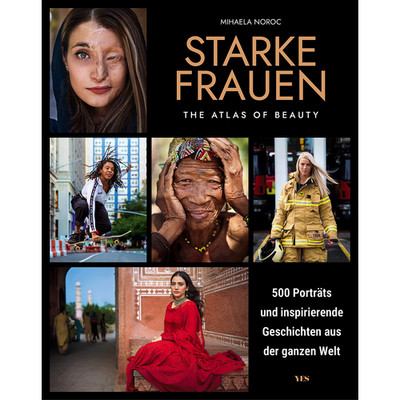Starke Frauen: 500 Porträts und inspirierende Geschichten aus der ganzen We ...