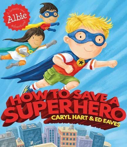 How to Save a Superhero (Albie)-Caryl Hart, Ed Eaves