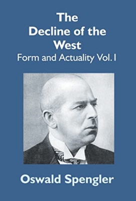 The Decline Of The West: Form And Actuality Vol.1 - Hardback NEW Spengler, Oswal