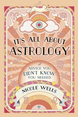 It's All About Astrology: Advice You Didn't Know You Needed - paperback Well...