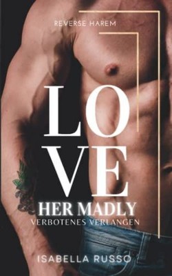 Love Her Madly (Reverse Harem): Verbotenes Verlangen | Russo, Isabella | Buch