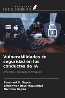Prashant K. Gupta (U. A.) | Vulnerabilidades De Seguridad En Los Conductos De IA