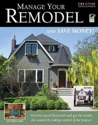 Manage Your Remodel--And Save Money (Home Improvement) - Paperback - GOOD