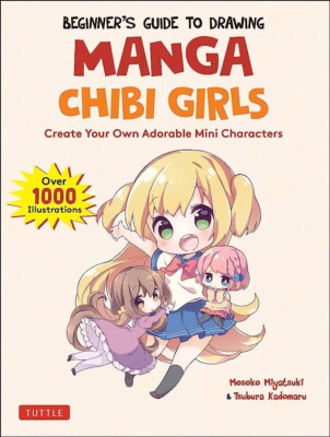 Beginner's Guide to Drawing Manga Chibi Girls: Create Your Own Adorable Mini Cha