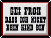 Blechschild 30X40 Cm Sei Froh Ich Nicht Dein Kind Bin Spruch Zitat Deko Geschenk