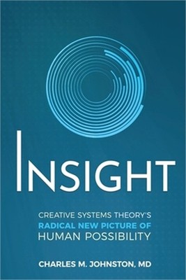 Insight: Creative systems Theory's Radical New Picture of Human Possibility (Pap
