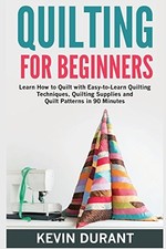 Quilting for Beginners: learn how to Quilt with Easy-to-Learn Qu