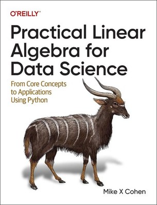 Practical Linear Algebra for Data Science: From Core Concepts to Applications Us